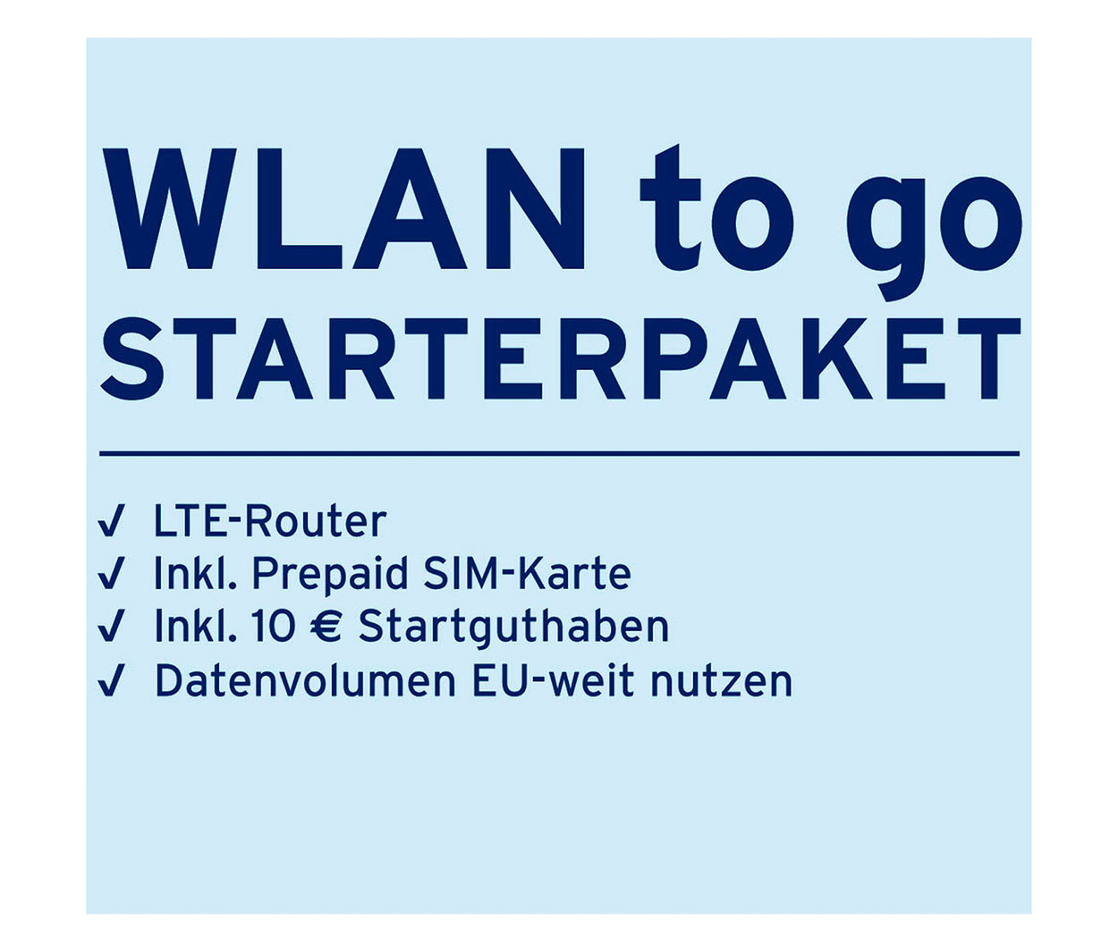 Das Bild zeigt ein WLAN to go Starterpaket. Es beinhaltet einen LTE-Router, eine Prepaid SIM-Karte, 10 € Startguthaben und Datenvolumen zur EU-weiten Nutzung.