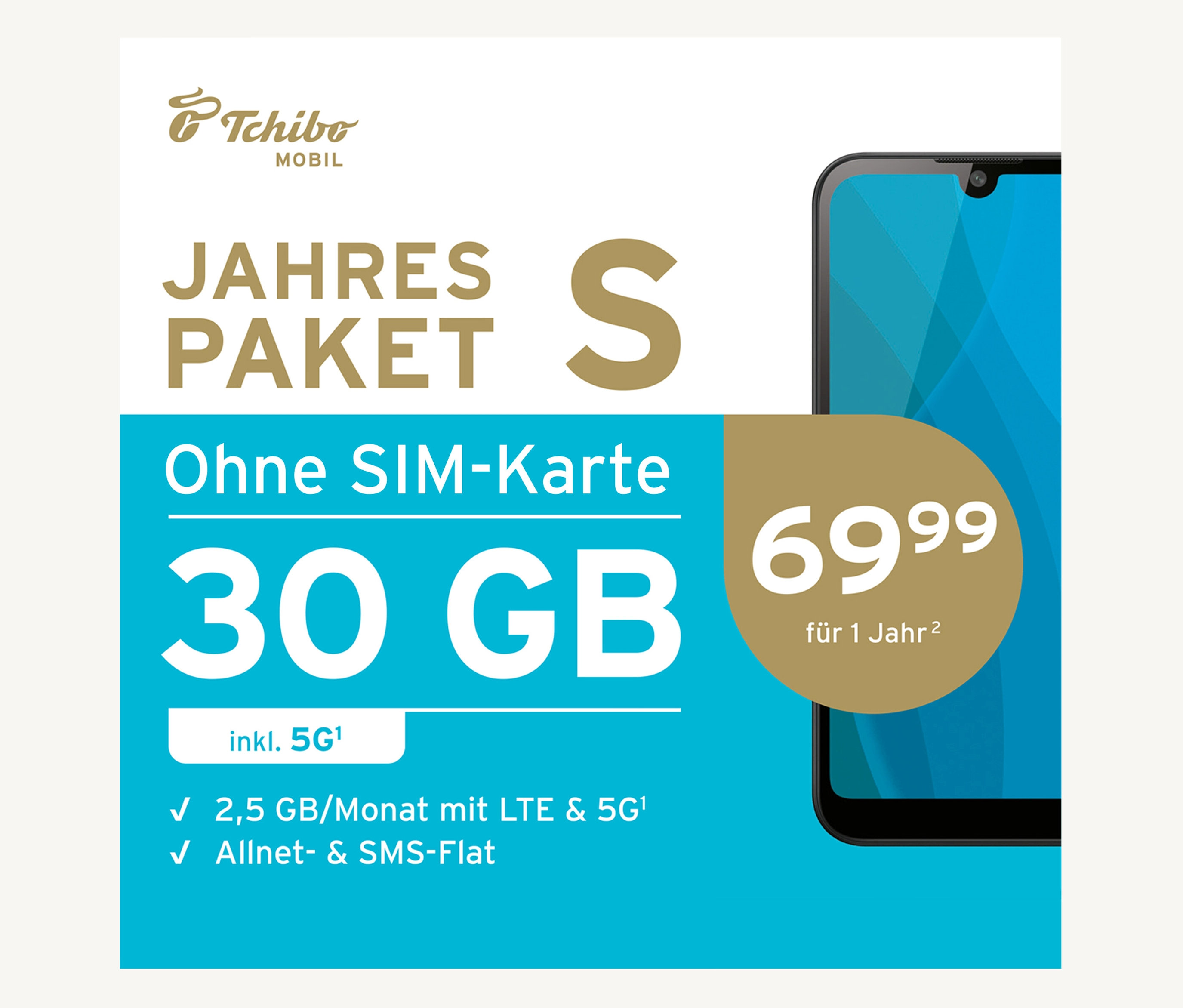 Tchibo - Jahrespaket S mit 30 GB ohne SIM-Karte. Tchibo - Jahrespaket S mit 30 GB ohne SIM-Karte <![CDATA[Jahrespaket S mit 30 GB ohne SIM-Karte 30 GB (12 x 2,5 GB pro Monat) Internet-Flat inkl. 5GBis zu 100 Mbit/s im 5G NetzAllnet- & SMS-FlatrateEU-R SIM Karte günstig Kaufen-Tchibo - Jahrespaket S mit 30 GB ohne SIM-Karte. Tchibo - Jahrespaket S mit 30 GB ohne SIM-Karte <![CDATA[Jahrespaket S mit 30 GB ohne SIM-Karte 30 GB (12 x 2,5 GB pro Monat) Internet-Flat inkl. 5GBis zu 100 Mbit/s im 5G NetzAllnet- & SMS-FlatrateEU-R