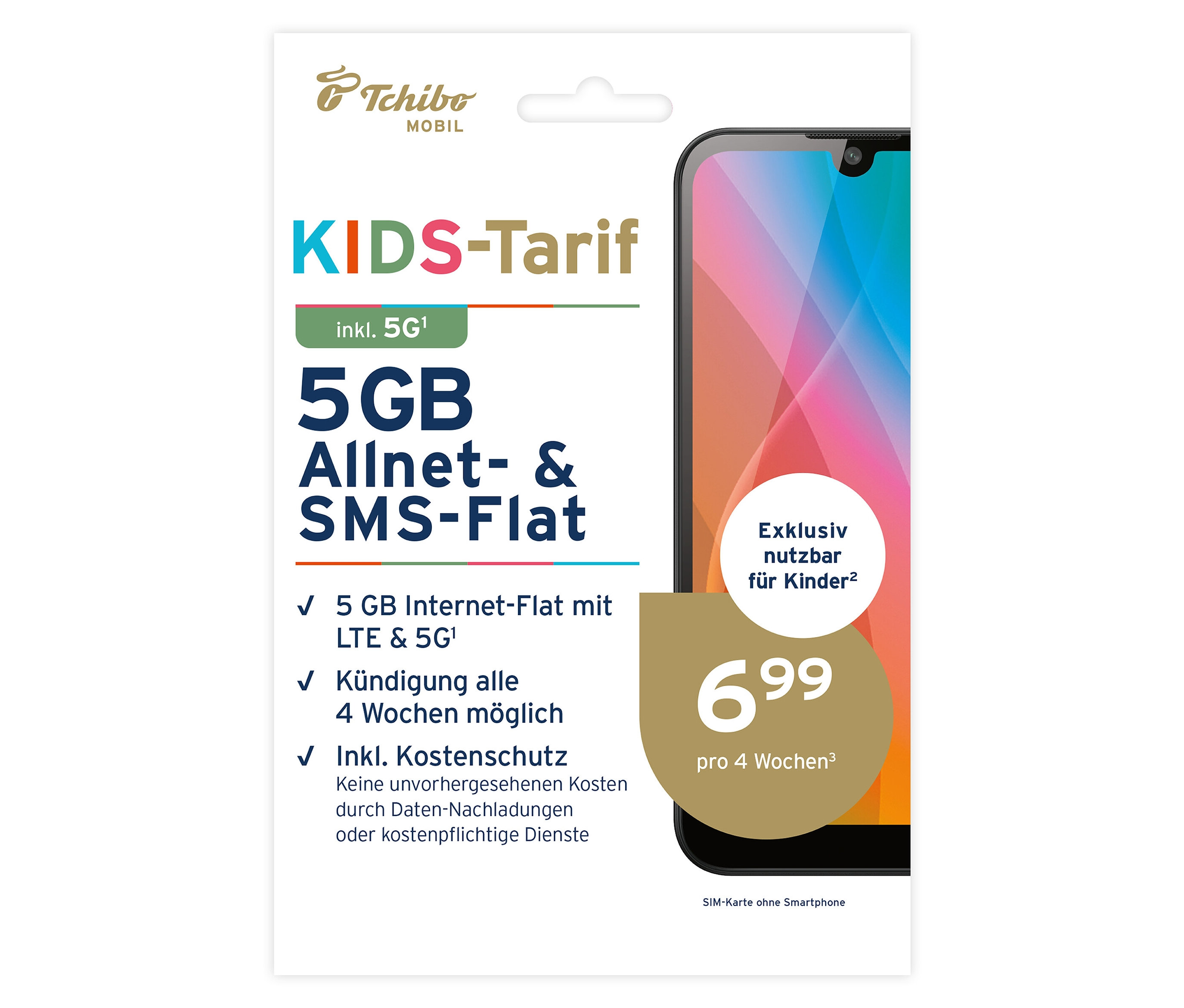 Tchibo - Kids-Tarif mit 5 GB - 6,99 €/4 Wochen. Tchibo - Kids-Tarif mit 5 GB - 6,99 €/4 Wochen <![CDATA[Kids-Tarif mit 5 GB für 6,99 € pro 4 Wochen 5 GB Internet-Flat mit LTE & 5G (bis zu 100 Mbit/s)Allnet-Flat (unbegrenzt telefonieren) Telefon mit günstig Kaufen-Tchibo - Kids-Tarif mit 5 GB - 6,99 €/4 Wochen. Tchibo - Kids-Tarif mit 5 GB - 6,99 €/4 Wochen <![CDATA[Kids-Tarif mit 5 GB für 6,99 € pro 4 Wochen 5 GB Internet-Flat mit LTE & 5G (bis zu 100 Mbit/s)Allnet-Flat (unbegrenzt telefonieren)