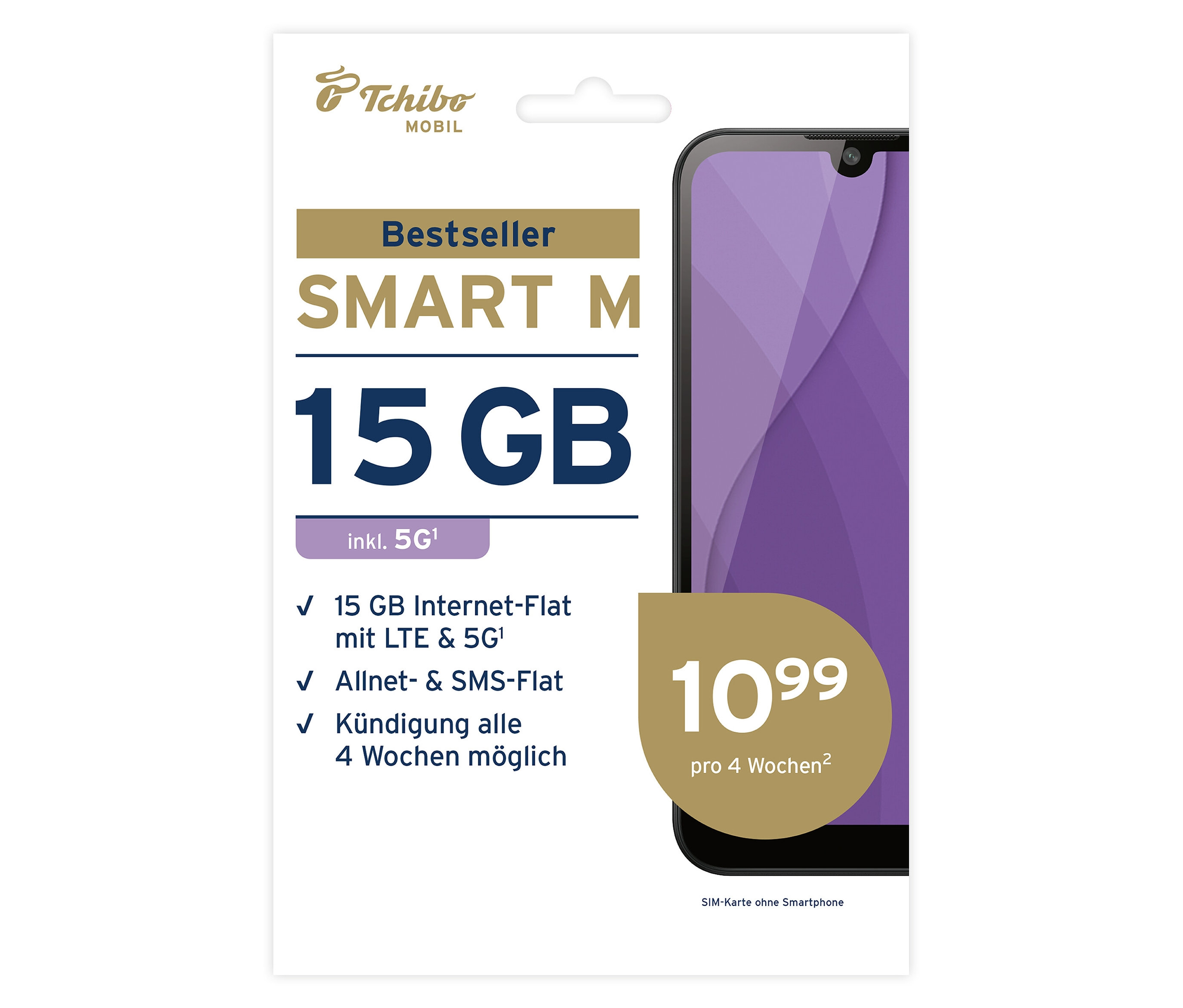 Tchibo - Smart M mit 15 GB - 10,99 €/4 Wochen. Tchibo - Smart M mit 15 GB - 10,99 €/4 Wochen <![CDATA[Smart M mit 15 GB für 10,99 € pro 4 Wochen 15 GB Internet-Flat mit LTE & 5G (bis zu 100 Mbit/s)Allnet-Flat (unbegrenzt telefonieren) SM all in flat smart günstig Kaufen-Tchibo - Smart M mit 15 GB - 10,99 €/4 Wochen. Tchibo - Smart M mit 15 GB - 10,99 €/4 Wochen <![CDATA[Smart M mit 15 GB für 10,99 € pro 4 Wochen 15 GB Internet-Flat mit LTE & 5G (bis zu 100 Mbit/s)Allnet-Flat (unbegrenzt telefonieren) SM