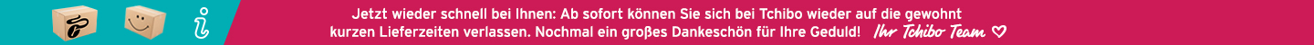 Sie können sich bei Tchibo wieder auf die gewohnt kurzen Lieferzeiten verlassen