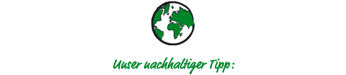 Unser nachhaltiger Tipp: