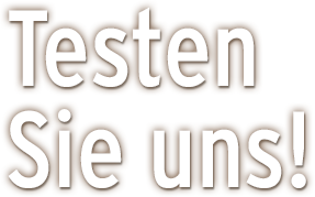 Testen Sie uns! Testen Sie uns!